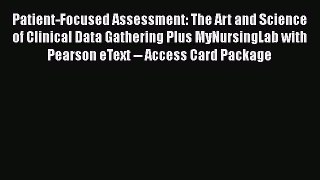 PDF Patient-Focused Assessment: The Art and Science of Clinical Data Gathering Plus MyNursingLab
