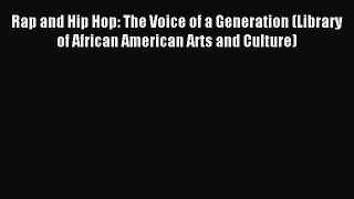 Download Rap and Hip Hop: The Voice of a Generation (Library of African American Arts and Culture)