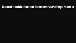 Read Mental Health (Current Controversies (Paperback)) Ebook Free