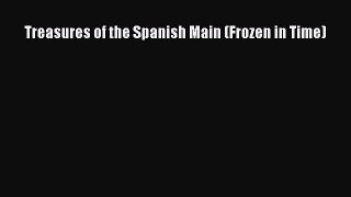 Read Treasures of the Spanish Main (Frozen in Time) Ebook Free