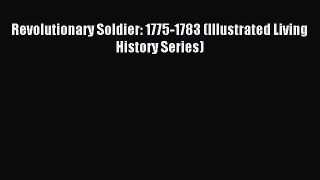Download Revolutionary Soldier: 1775-1783 (Illustrated Living History Series) Ebook Online