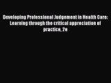 Download Developing Professional Judgement in Health Care: Learning through the critical appreciation