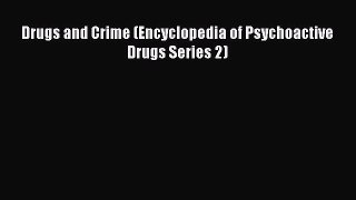 Read Drugs and Crime (Encyclopedia of Psychoactive Drugs Series 2) Ebook Free