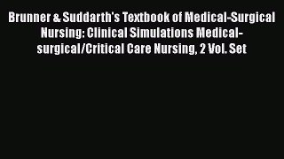 Download Brunner & Suddarth's Textbook of Medical-Surgical Nursing: Clinical Simulations Medical-surgical/Critical