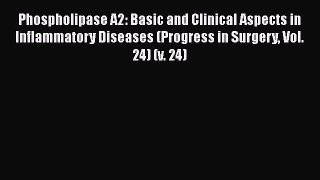 PDF Phospholipase A2: Basic and Clinical Aspects in Inflammatory Diseases (Progress in Surgery