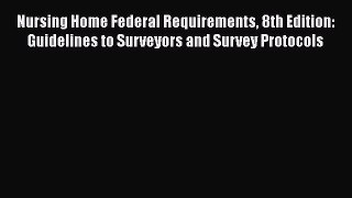 PDF Nursing Home Federal Requirements 8th Edition: Guidelines to Surveyors and Survey Protocols