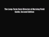 Download The Long-Term Care Director of Nursing Field Guide Second Edition  Read Online