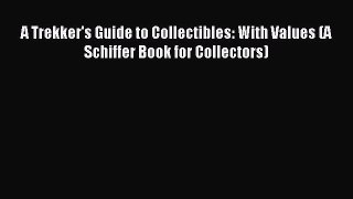 Read A Trekker's Guide to Collectibles: With Values (A Schiffer Book for Collectors) Ebook