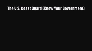 Read The U.S. Coast Guard (Know Your Government) Ebook Free