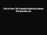 Read Trail of Tears: The Tragedy of American Indians (Perspectives on) Ebook Free