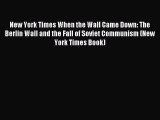 Read New York Times When the Wall Came Down: The Berlin Wall and the Fall of Soviet Communism