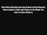 PDF Hard-Won Wisdom from the School of Hard Knocks: How to Avoid a Fight and Things to Do When