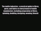 [PDF] The textile industries : a practical guide to fibres yarns and fabrics in every branch