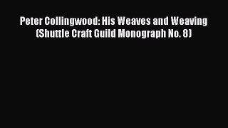 [PDF] Peter Collingwood: His Weaves and Weaving (Shuttle Craft Guild Monograph No. 8)# [Download]