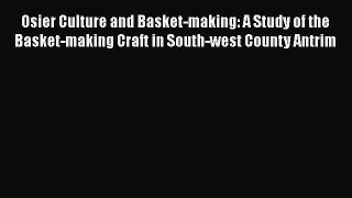 [Download] Osier Culture and Basket-making: A Study of the Basket-making Craft in South-west