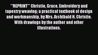 [Download] **REPRINT** Christie Grace. Embroidery and tapestry weaving a practical textbook