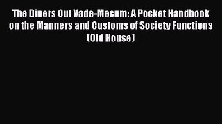 Read The Diners Out Vade-Mecum: A Pocket Handbook on the Manners and Customs of Society Functions