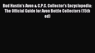Read Bud Hastin's Avon & C.P.C. Collector's Encyclopedia: The Official Guide for Avon Bottle