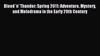 Download Blood 'n' Thunder: Spring 2011: Adventure Mystery and Melodrama in the Early 20th