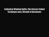 Download Cathedral Window Quilts: The Classic Folded Technique and a Wealth of Variations Free