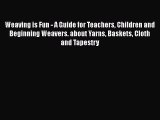 [Download] Weaving is Fun - A Guide for Teachers Children and Beginning Weavers. about Yarns