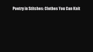 Download Poetry in Stitches - Clothes You Can Knit Read Online