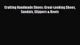 PDF Crafting Handmade Shoes: Great-Looking Shoes Sandals Slippers & Boots Free Books
