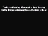 [PDF] The Key to Weaving: A Textbook of Hand Weaving for the Beginning Weaver (Second Revised