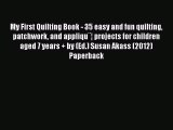 PDF My First Quilting Book - 35 easy and fun quilting patchwork and appliqu¨¦ projects for
