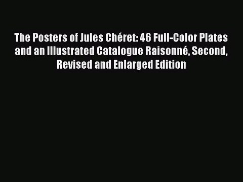 Read The Posters of Jules Chéret: 46 Full-Color Plates and an Illustrated Catalogue Raisonné