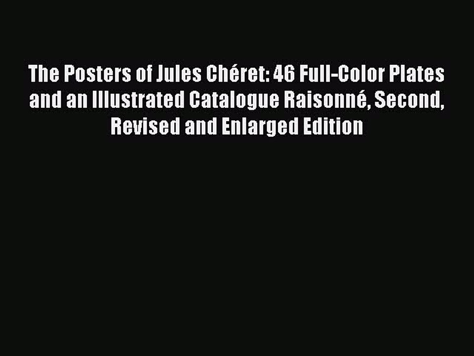 Read The Posters of Jules Chéret: 46 Full-Color Plates and an Illustrated Catalogue Raisonné