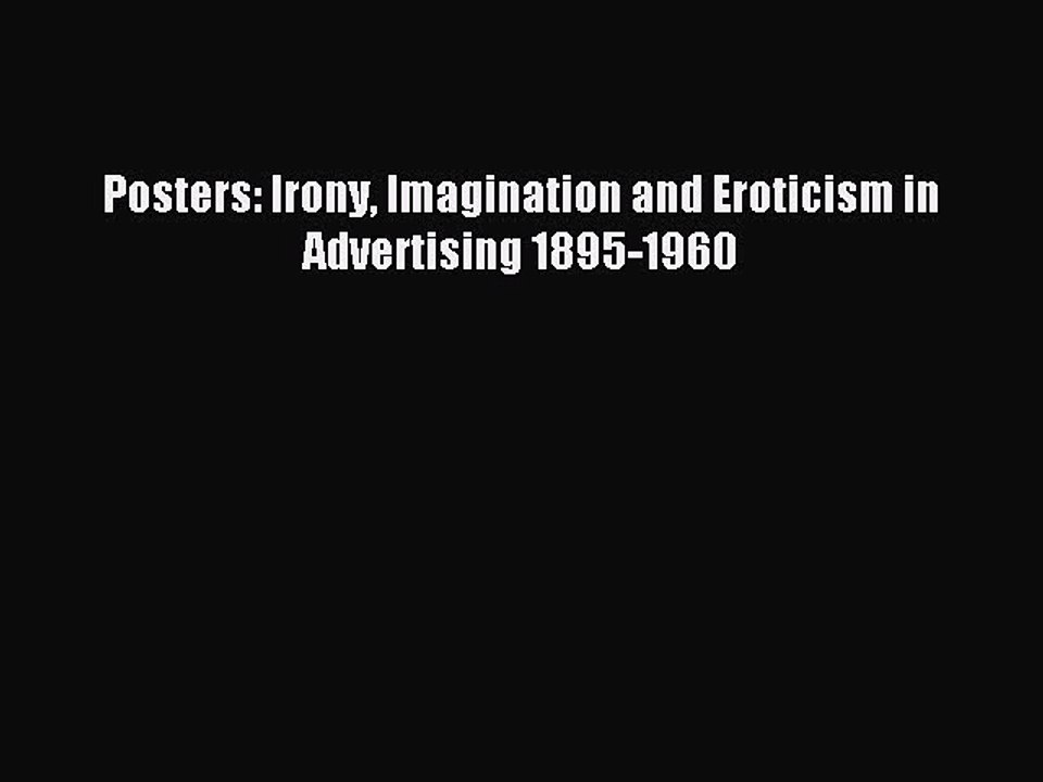 Download Posters: Irony Imagination and Eroticism in Advertising 1895-1960 Ebook Free