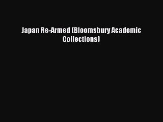 Read Japan Re-Armed (Bloomsbury Academic Collections) Ebook Free