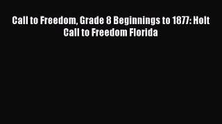 Read Call to Freedom Grade 8 Beginnings to 1877: Holt Call to Freedom Florida PDF Free