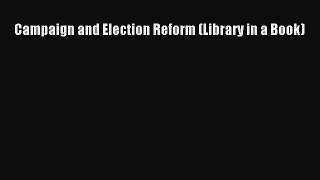 Read Campaign and Election Reform (Library in a Book) Ebook Free