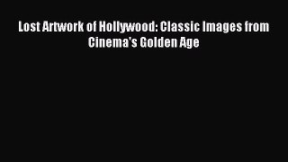 Download Lost Artwork of Hollywood: Classic Images from Cinema's Golden Age Ebook Online