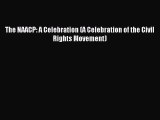 Read The NAACP: A Celebration (A Celebration of the Civil Rights Movement) Ebook Free