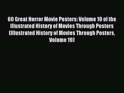 Read 60 Great Horror Movie Posters: Volume 19 of the Illustrated History of Movies Through