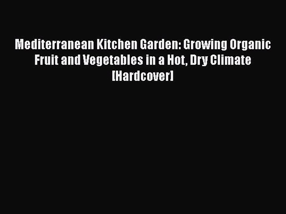 [Download] Mediterranean Kitchen Garden: Growing Organic Fruit and Vegetables in a Hot Dry