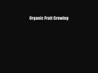 [PDF] Organic Fruit Growing# [PDF] Full Ebook