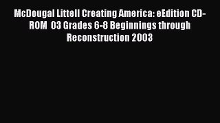 Download McDougal Littell Creating America: eEdition CD-ROM  03 Grades 6-8 Beginnings through
