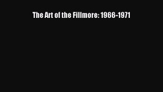 Read The Art of the Fillmore: 1966-1971 Ebook Free