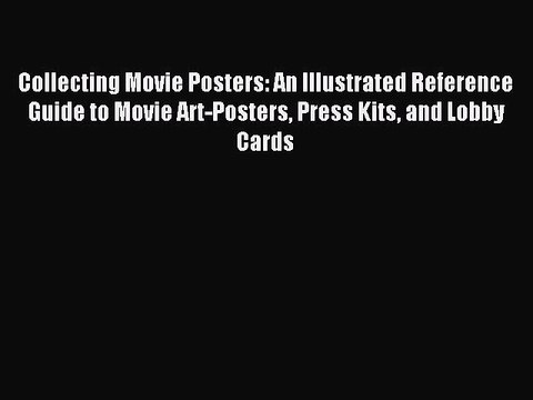 Read Collecting Movie Posters: An Illustrated Reference Guide to Movie Art-Posters Press Kits