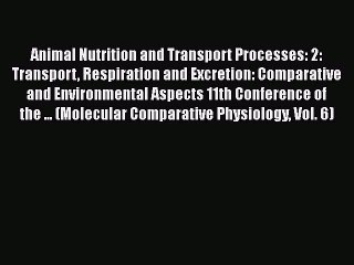 Download Animal Nutrition and Transport Processes: 2: Transport Respiration and Excretion: