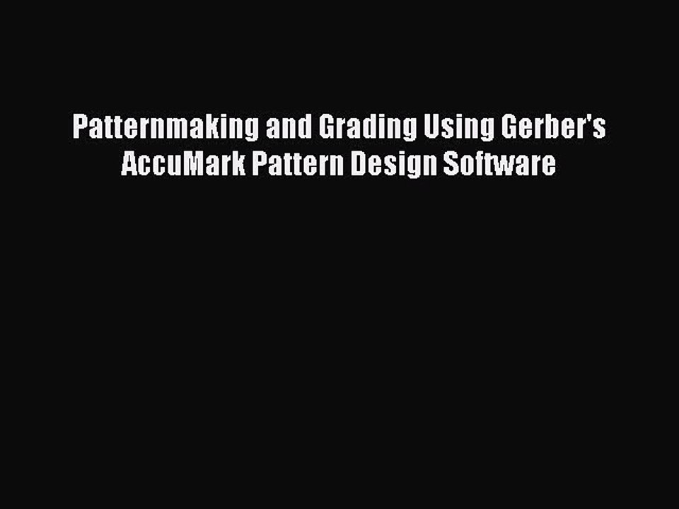 Download Patternmaking and Grading Using Gerber's AccuMark Pattern Design Software Ebook