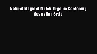 [PDF] Natural Magic of Mulch: Organic Gardening Australian Style# [PDF] Online