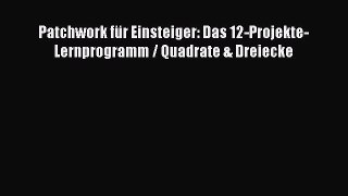 Download Patchwork für Einsteiger: Das 12-Projekte-Lernprogramm / Quadrate & Dreiecke Ebook