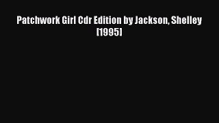 Download Patchwork Girl Cdr Edition by Jackson Shelley [1995] PDF Book Free