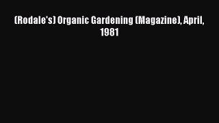 [PDF] (Rodale's) Organic Gardening (Magazine) April 1981# [PDF] Full Ebook