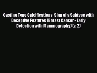 PDF Casting Type Calcifications: Sign of a Subtype with Deceptive Features (Breast Cancer -